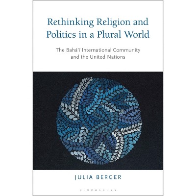 Rethinking Religion and Politics in a Plural World - by  Julia Berger (Paperback)