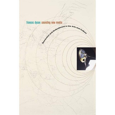 Sounding New Media - by  Frances Dyson (Paperback)
