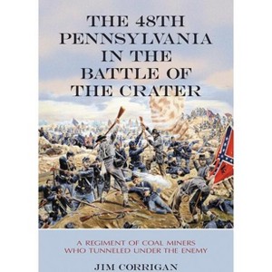 The 48th Pennsylvania in the Battle of the Crater - by  Jim Corrigan (Paperback) - 1 of 1