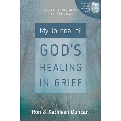 My Journal of God's Healing in Grief (Revised Edition) - by  Ron Duncan & Kathleen Duncan (Paperback)