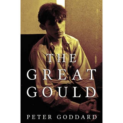 The Great Gould - by  Peter Goddard (Hardcover)