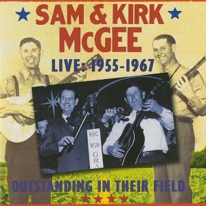 Sam McGee & Kirk McGee - Outstanding In Their Field - Live 1955-1967 (CD) - 1 of 1