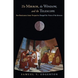 The Mirror, the Window, and the Telescope - by  Samuel Y Edgerton (Hardcover) - 1 of 1