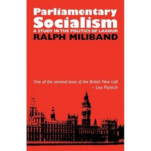 Parliamentary Socialism - by  Ralph Miliband (Paperback) - 1 of 1