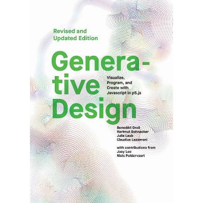 Generative Design - by  Benedikt Gross & Hartmut Bohnacker & Julia Laub & Claudius Lazzeroni (Paperback)