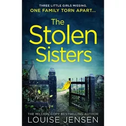 The Stolen Sisters - by  Louise Jensen (Paperback)