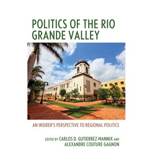 Politics of the Rio Grande Valley - by  Carlos D Gutierrez-Mannix & Alexandre Couture Gagnon (Hardcover) - 1 of 1