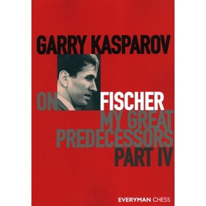 Garry Kasparov on My Great Predecessors, Part Four - (Paperback) - 1 of 1