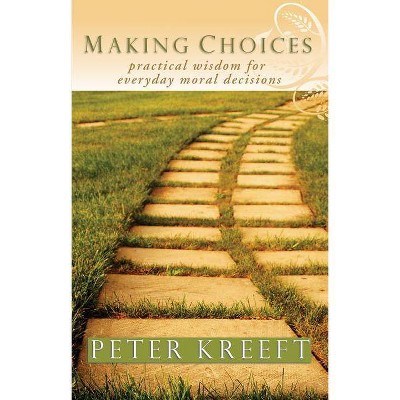 Making Choices - by  Peter Kreeft (Paperback)