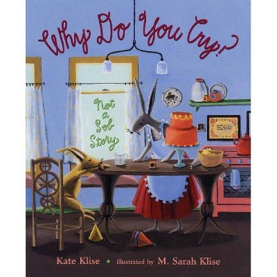 Why Do You Cry? - by  Kate Klise (Hardcover)