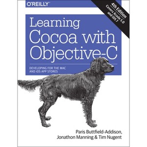Learning Cocoa with Objective-C - 4th Edition by  Paris Buttfield-Addison & Jonathon Manning & Tim Nugent (Paperback) - 1 of 1