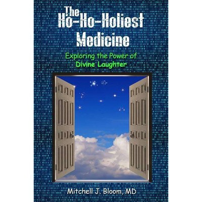 The Ho-Ho-Holiest Medicine - by  Mitchell J Bloom MD (Paperback)