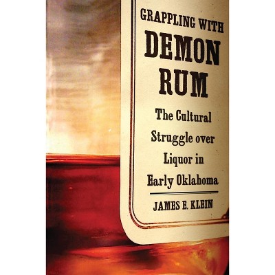 Grappling with Demon Rum - by  James E Klein (Hardcover)