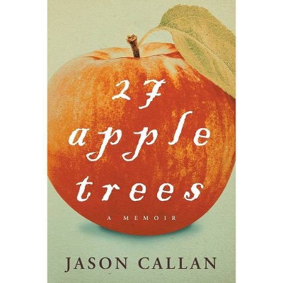 27 Apple Trees - by  Jason Callan (Paperback)