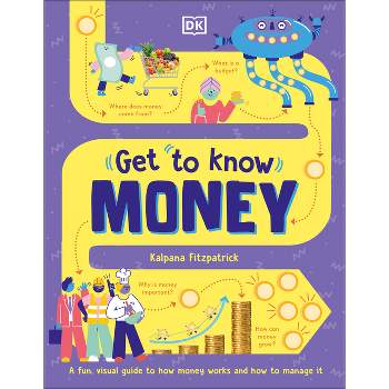 Get to Know: Money - by  Kalpana Fitzpatrick (Hardcover)
