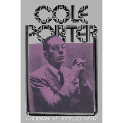 Cole Porter - by  Charles Schwartz (Paperback)