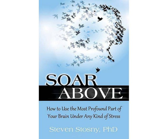 Soar Above - by  Steven Stosny (Paperback)