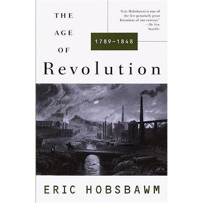 The Age of Revolution: 1749-1848 - by  Eric Hobsbawm (Paperback)