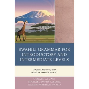 Swahili Grammar for Introductory and Intermediate Levels - by  Oswald Almasi & Michael David Fallon & Nazish Pardhan Wared (Paperback) - 1 of 1
