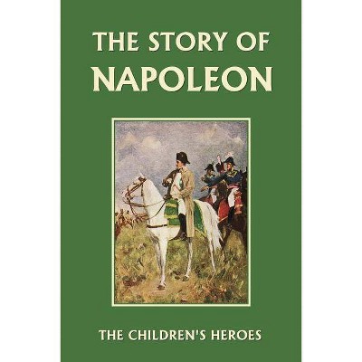 The Story of Napoleon (Yesterday's Classics) - by  H E Marshall (Paperback)