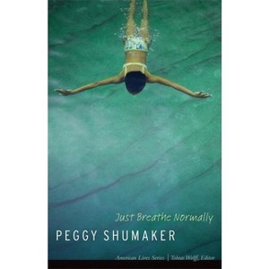 Just Breathe Normally - (American Lives) by  Peggy Shumaker (Paperback) - 1 of 1