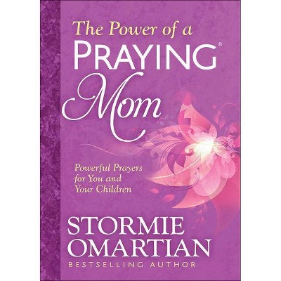 The Power of a Praying(r) Mom - by  Stormie Omartian (Paperback)