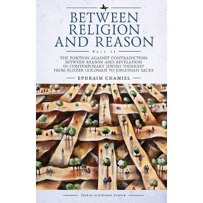 Between Religion and Reason (Part II) - (Studies in Orthodox Judaism) by  Ephraim Chamiel (Hardcover)