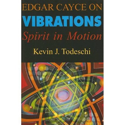 Edgar Cayce on Vibrations - by  Kevin J Todeschi (Paperback)