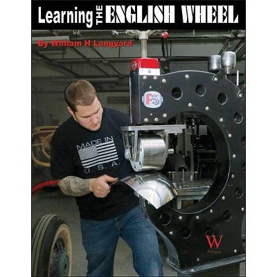 Learning the English Wheel - by  William Longyard (Paperback)