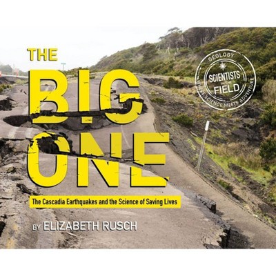 The Big One - (Scientists in the Field (Paperback)) by  Elizabeth Rusch (Hardcover)