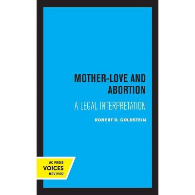 Mother-Love and Abortion - by  Robert D Goldstein (Paperback)