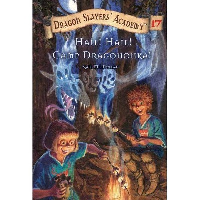 Hail! Hail! Camp Dragononka #17 - (Dragon Slayers' Academy (Paperback)) by  Kate McMullan (Paperback)