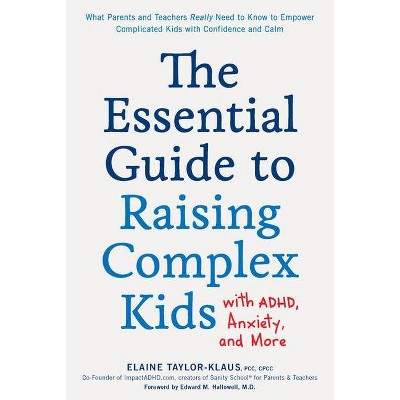 The Essential Guide to Raising Complex Kids with Adhd, Anxiety, and More - by  Elaine Taylor-Klaus (Paperback)