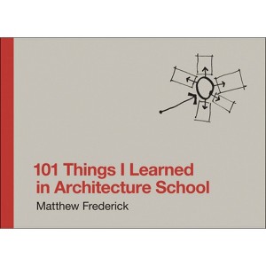 101 Things I Learned in Architecture School - by  Matthew Frederick (Hardcover) - 1 of 1