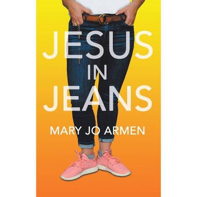 Jesus in Jeans - by  Mary Jo Armen (Paperback)