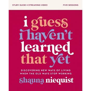 I Guess I Haven't Learned That Yet Study Guide Plus Streaming Video - by  Shauna Niequist (Paperback)