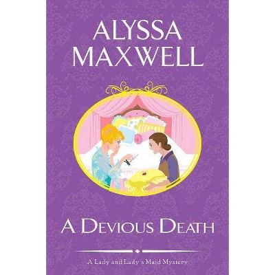 A Devious Death - (Lady and Lady's Maid Mystery) by  Alyssa Maxwell (Paperback)