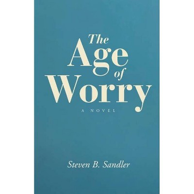 The Age of Worry - by  Steven B Sandler (Paperback)