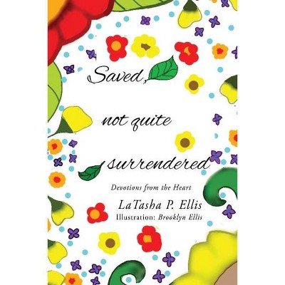 Saved not quite Surrendered - by  Latasha P Ellis (Paperback)