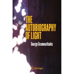 The Autobiography of Light - by  George Grammatikakis (Paperback) - 1 of 1