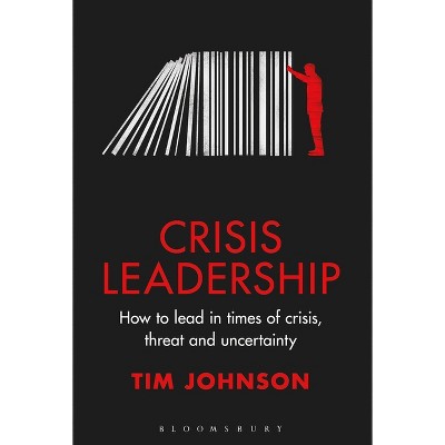 Crisis Leadership - by  Tim Johnson (Hardcover)