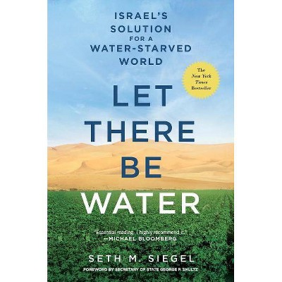 Let There Be Water - by  Seth M Siegel (Paperback)