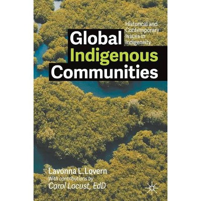 Global Indigenous Communities - by  Lavonna L Lovern (Paperback)