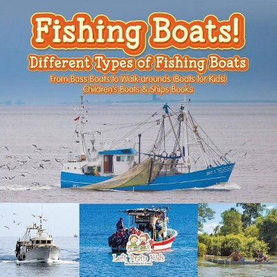 Fishing Boats! Different Types of Fishing Boats - by  Left Brain Kids (Paperback)