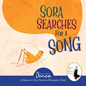 Sora Searches for a Song - (Dance-It-Out! Creative Movement Stories) by  Once Upon A Dance & Christine Herbert & Scott Partridge (Paperback) - 1 of 1
