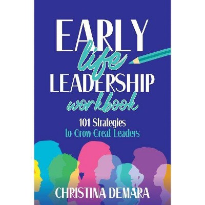 Early Life Leadership Workbook - by  Christina Demara (Paperback)