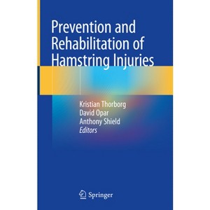 Prevention and Rehabilitation of Hamstring Injuries - by  Kristian Thorborg & David Opar & Anthony Shield (Hardcover) - 1 of 1
