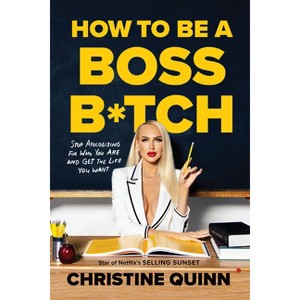 How to Be a Boss B*tch - by  Christine Quinn (Hardcover) - 1 of 1