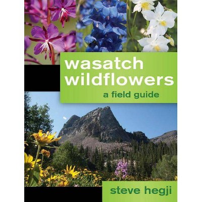 Wasatch Wildflowers - by  Steve Hegji (Paperback)