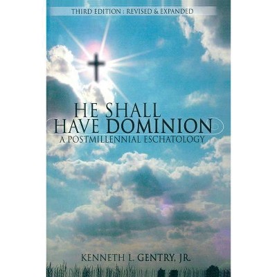 He Shall Have Dominion - 3rd Edition by  Kenneth L Gentry (Paperback)